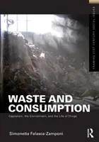 Plýtvání a spotřeba - kapitalismus, životní prostředí a život věcí - Waste and Consumption - Capitalism, the Environment, and the Life of Things