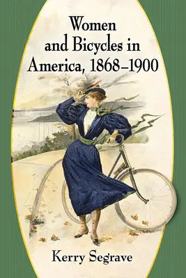 Ženy a jízdní kola v Americe, 1868-1900 - Women and Bicycles in America, 1868-1900