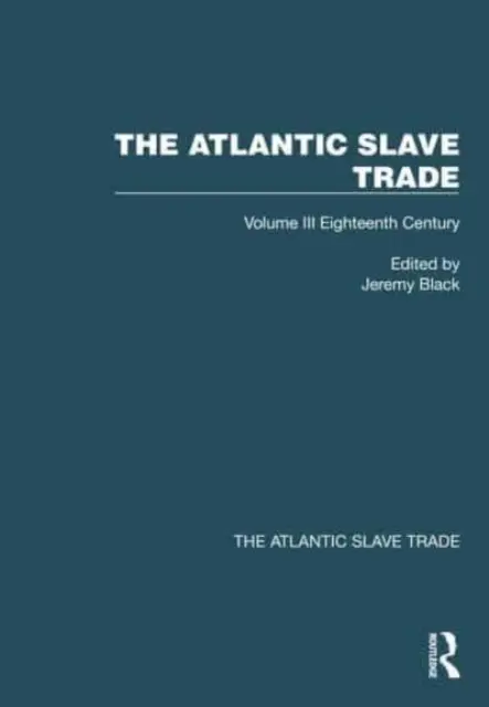Atlantický obchod s otroky: Svazek III Osmnácté století - The Atlantic Slave Trade: Volume III Eighteenth Century