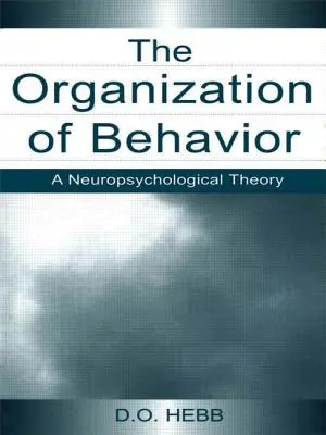 Organizace chování: Neuropsychologická teorie - The Organization of Behavior: A Neuropsychological Theory