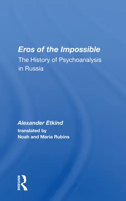 Eros nemožného: Dějiny psychoanalýzy v Rusku The The Impossible: The History of Psychoanalysis In Russia - Eros Of The Impossible: The History Of Psychoanalysis In Russia
