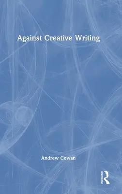 Proti tvůrčímu psaní - Against Creative Writing
