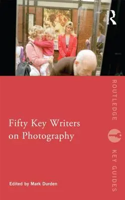 Padesát klíčových spisovatelů o fotografii - Fifty Key Writers on Photography