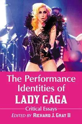 Identity vystupování Lady Gaga: Gaga: kritické eseje - The Performance Identities of Lady Gaga: Critical Essays