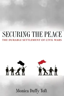 Zajištění míru: Trvalá urovnání občanských válek. - Securing the Peace: The Durable Settlement of Civil Wars