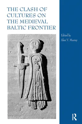 Střet kultur na středověkém baltském pomezí - The Clash of Cultures on the Medieval Baltic Frontier
