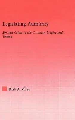 Legislativní orgán: Hřích a zločin v Osmanské říši a Turecku - Legislating Authority: Sin and Crime in the Ottoman Empire and Turkey
