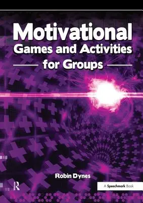Motivační hry a aktivity pro skupiny: Cvičení, která povzbudí, nadchnou a inspirují. - Motivational Games and Activities for Groups: Exercises to Energise, Enthuse and Inspire