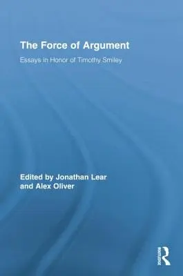Síla argumentu: Eseje na počest Timothyho Smileyho - The Force of Argument: Essays in Honor of Timothy Smiley