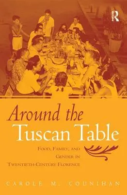 Kolem toskánského stolu: Jídlo, rodina a gender ve Florencii dvacátého století. - Around the Tuscan Table: Food, Family, and Gender in Twentieth-Century Florence