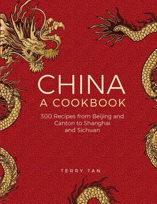 Čína: Kuchařka: Čína: 300 klasických receptů od Pekingu a Kantonu po Šanghaj a Sečuán - China: A Cookbook: 300 Classic Recipes from Beijing and Canton, to Shanghai and Sichuan