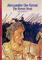 Alexandr Veliký - Hrdinský ideál - Alexander the Great - The Heroic Ideal