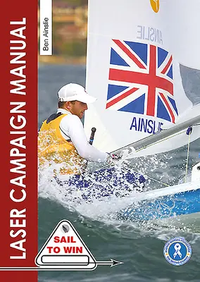 Příručka laserové kampaně: Nejlepší tipy od nejúspěšnějšího olympijského jachtaře na světě - The Laser Campaign Manual: Top Tips from the World's Most Successful Olympic Sailor