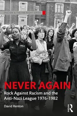 Už nikdy více: Rock proti rasismu a Liga proti nacismu 1976-1982 - Never Again: Rock Against Racism and the Anti-Nazi League 1976-1982