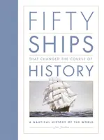 Padesát lodí, které změnily běh dějin - námořní historie světa - Fifty Ships that Changed the Course of History - A Nautical History of the World