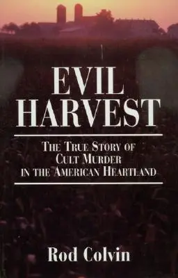 Zlá sklizeň: Pravdivý příběh o vraždění v sektě v srdci Ameriky (The True Story of Cult Murder in the American Heartland) - Evil Harvest: The True Story of Cult Murder in the American Heartland