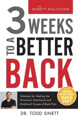 3 týdny k lepším zádům: Řešení pro uzdravení strukturálních, výživových a emocionálních příčin bolestí zad. - 3 Weeks to a Better Back: Solutions for Healing the Structural, Nutritional, and Emotional Causes of Back Pain