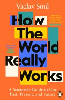 Jak svět skutečně funguje - Průvodce vědce naší minulostí, současností a budoucností - How the World Really Works - A Scientist's Guide to Our Past, Present and Future