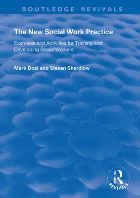 Nová praxe sociální práce: Cvičení a aktivity pro vzdělávání a rozvoj sociálních pracovníků - The New Social Work Practice: Exercises and Activities for Training and Developing Social Workers