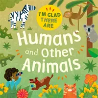 Jsem rád, že existují: lidé a další zvířata - I'm Glad There Are: Humans and Other Animals