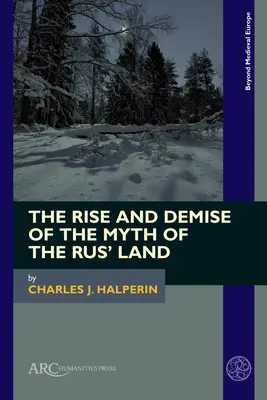 Vzestup a zánik mýtu o zemi Rusů - The Rise and Demise of the Myth of the Rus' Land