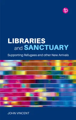 Knihovny a útočiště: Podpora uprchlíků a dalších příchozích - Libraries and Sanctuary: Supporting Refugees and Other New Arrivals