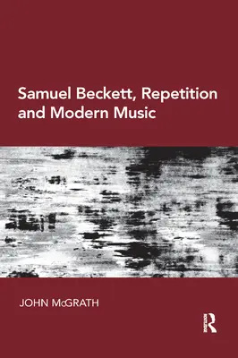 Samuel Beckett, opakování a moderní hudba - Samuel Beckett, Repetition and Modern Music