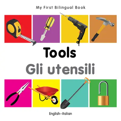 Moje první dvojjazyčná kniha-Nástroje (anglicko-italsky) - My First Bilingual Book-Tools (English-Italian)