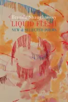 Tekuté maso - Nové a vybrané básně - Liquid Flesh - New & Selected Poems