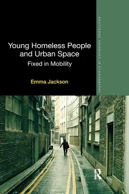 Mladí lidé bez domova a městský prostor: Fixed in Mobility - Young Homeless People and Urban Space: Fixed in Mobility