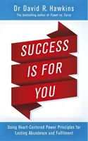 Úspěch je pro vás - Využití principů síly zaměřené na srdce pro trvalou hojnost a naplnění - Success Is for You - Using Heart-Centered Power Principles for Lasting Abundance and Fulfillment