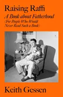 Výchova Raffiho - Kniha o otcovství (pro lidi, kteří by takovou knihu nikdy nečetli) - Raising Raffi - A Book about Fatherhood (For People Who Would Never Read Such a Book)