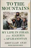 Do hor - Můj život v džihádu, od Alžírska po Afghánistán - To the Mountains - My Life in Jihad, from Algeria to Afghanistan