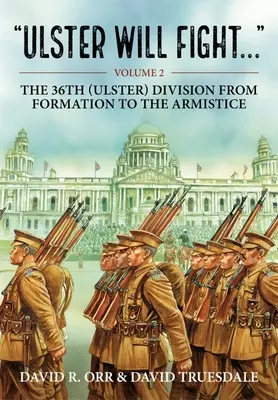 Ulster bude bojovat: Svazek 2 - 36. ulsterská divize ve výcviku a ve válce 1914-1918. - Ulster Will Fight: Volume 2 - The 36th (Ulster) Division in Training and at War 1914-1918