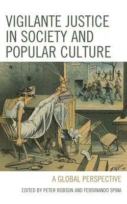 Mstivá spravedlnost ve společnosti a populární kultuře: Globální perspektiva - Vigilante Justice in Society and Popular Culture: A Global Perspective