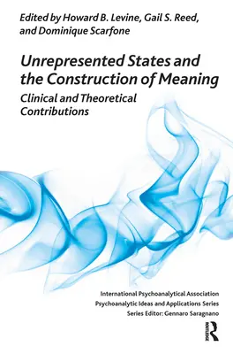 Neprezentované stavy a konstrukce významu: Klinické a teoretické příspěvky - Unrepresented States and the Construction of Meaning: Clinical and Theoretical Contributions