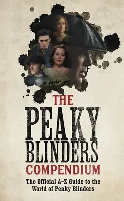 Kompendium Peaky Blinders: Nejlepší dárek pro fanoušky populárního seriálu BBC - The Peaky Blinders Compendium: The Best Gift for Fans of the Hit BBC Series