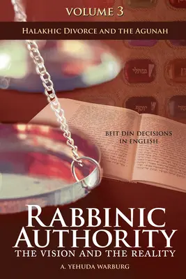 Rabínská autorita, svazek 3, 3: Vize a skutečnost, Rozhodnutí Bejt Dinu v angličtině - Halachický rozvod a Aguna - Rabbinic Authority, Volume 3, 3: The Vision and the Reality, Beit Din Decisions in English - Halakhic Divorce and the Agunah