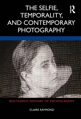 Selfie, časovost a současná fotografie - The Selfie, Temporality, and Contemporary Photography