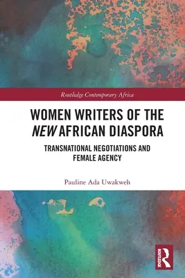 Spisovatelky nové africké diaspory: nadnárodní vyjednávání a ženské působení (Women Writers of the New African Diaspora: Transnational Negotiations and Female Agency) - Women Writers of the New African Diaspora: Transnational Negotiations and Female Agency