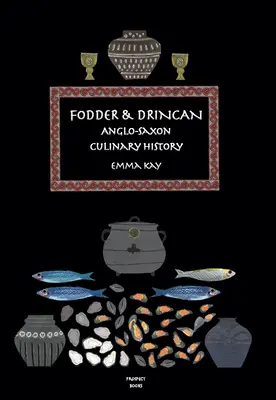 Krmivo & Drincan: Anglosaské kulinářské dějiny - Fodder & Drincan: Anglo-Saxon Culinary History