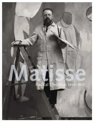 Matisse: Radikální invence, 1913-1917 - Matisse: Radical Invention, 1913-1917