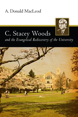 C. Stacey Woods a evangelické znovuobjevení univerzity - C. Stacey Woods and the Evangelical Rediscovery of the University