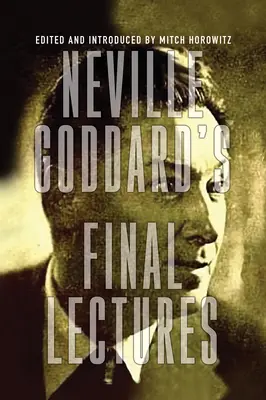 Poslední přednášky Nevilla Goddarda - Neville Goddard's Final Lectures