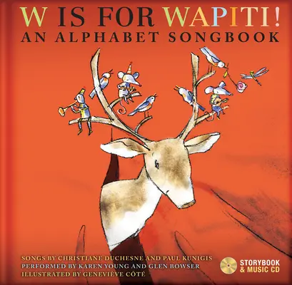 W Is for Wapiti! [S CD (Audio)] An Alphabet Songbook [S CD (Audio)] - W Is for Wapiti!: An Alphabet Songbook [With CD (Audio)]