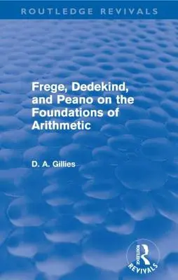 Frege, Dedekind a Peano o základech aritmetiky (Routledge Revivals) - Frege, Dedekind, and Peano on the Foundations of Arithmetic (Routledge Revivals)