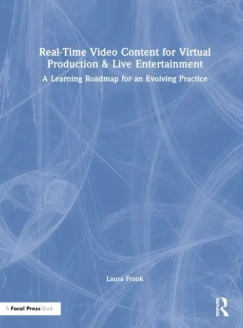 Video obsah v reálném čase pro virtuální produkci a živou zábavu: Učební plán pro rozvíjející se praxi - Real-Time Video Content for Virtual Production & Live Entertainment: A Learning Roadmap for an Evolving Practice