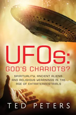 Ufos: Boží vozy? Ufony: vozítka: spiritualita, starověcí mimozemšťané a náboženské touhy ve věku mimozemšťanů - Ufos: God's Chariots?: Spirituality, Ancient Aliens, and Religious Yearnings in the Age of Extraterrestrials