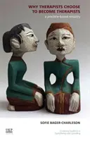 Proč se terapeuti rozhodují stát se terapeuty - výzkum založený na praxi (Why Therapists Choose to Become Therapists - A Practice-Based Enquiry) - Why Therapists Choose to Become Therapists - A Practice-Based Enquiry