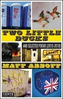 Dvě malé kachny - a vybrané básně (2015-2018) - Two Little Ducks - and Selected Poems (2015-2018)